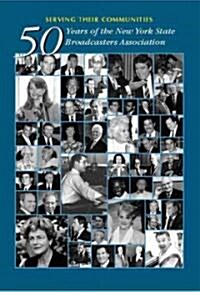Serving Their Communities: Fifty Years of the New York State Broadcasters Association (Hardcover, Third - Expande)