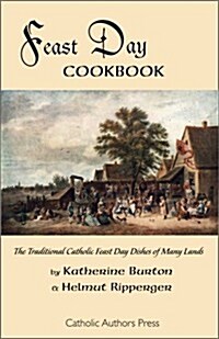 Feast Day Cookbook; The Traditional Catholic Feast Day Dishes of Many Lands (Paperback)