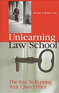 Unlearning Law School: The Key to Running Your Own Office (Paperback)