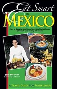 Eat Smart in Mexico: How to Decipher the Menu, Know the Market Foods & Embark on a Tasting Adventure (Paperback)