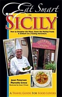 Eat Smart in Sicily: How to Decipher the Menu, Know the Market Foods & Embark on a Tasting Adventure (Paperback)