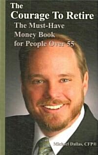 The Courage to Retire: The Must-Have Money Book for People Over 55 (Paperback)