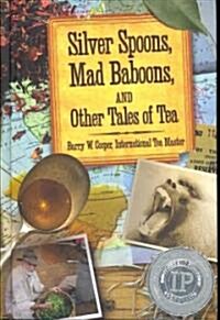 Silver Spoons, Mad Baboons, and Other Tales of Tea (Hardcover)