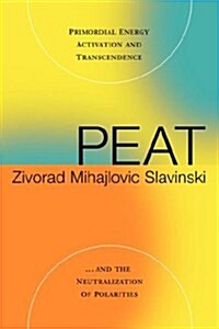 Peat: Primordial Energy Activation and Transcendence and the Neutralization of Polarities (Paperback)