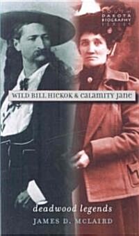 Wild Bill Hickok & Calamity Jane: Deadwood Legends (Paperback)