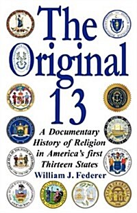 The Original 13: A Documentary History of Religion in Americas First Thirteen States (Paperback)