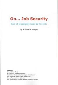 On. Job Security: End of Unemployment and Poverty (Paperback)