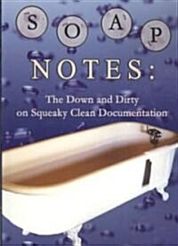 Soap Notes: The Down and Dirty on Squeaky Clean Documentation (Paperback)