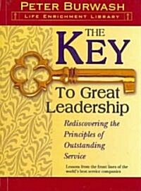 The Key to Great Leadership: Rediscovering the Principles of Outstanding Service (Paperback)