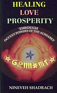 Love Healing Prosperity Through Occult Powers of the Alphabet (Paperback)