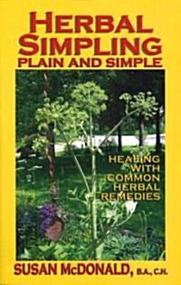 Herbal Simpling Plain and Simple: Healing with Common Herbal Remedies (Paperback)