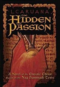The Hidden Passion: A Novel of the Gnostic Christ Based on the Nag Hammadi Texts (Paperback)