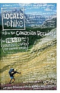 Where Locals Hike Canadian Rockies: The Premier Trails in the Kananakis Country Near Canmore & Calgary (Paperback, 3)