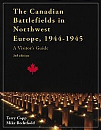 The Canadian Battlefields in Northwest Europe 1944-1945 (Paperback, 3rd)