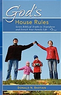 Gods House Rules: Seven Biblical Truths to Transform and Enrich Your Family Life (Paperback)