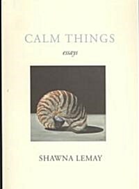 Calm Things: Essays (Paperback)