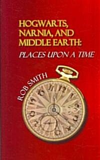 Hogwarts, Narnia, and Middle Earth: Places Upon a Time (Paperback)