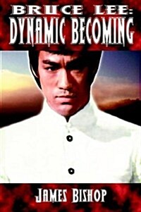 Bruce Lee: Dynamic Becoming (Paperback)