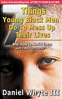 7 Things Young Black Men Do to Mess Up Their Lives (Paperback)