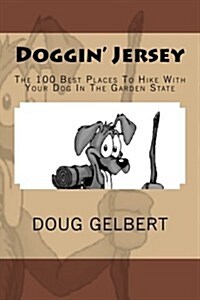 Doggin Jersey: The 100 Best Places to Hike with Your Dog in the Garden State (Paperback)