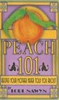 Peach 101: Recipes Your Mother Never Told You about (Spiral)