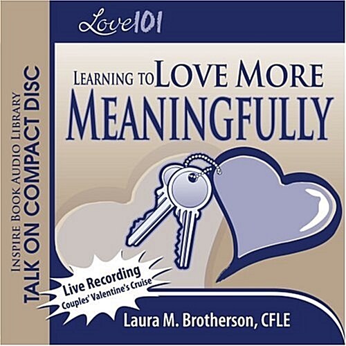 Love 101: Learning to Love More Meaningfully (Audio CD)