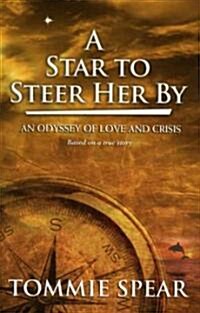 A Star to Steer Her by: An Odyssey of Love and Crisis, Based on a True Story (Hardcover)