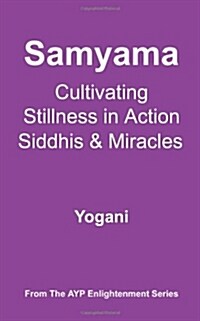 Samyama - Cultivating Stillness in Action, Siddhis and Miracles (Paperback)