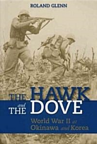 The Hawk and the Dove: World War II at Okinawa and Korea (Paperback)