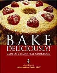 Bake Deliciously!: Gluten & Dairy Free Cookbook (Paperback)