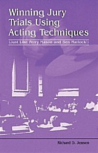 Winning Jury Trials Using Acting Techniques (Paperback, New)