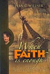 When Faith Is Enough: A Safari of Destiny (Paperback)