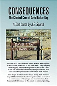 Consequences, the Criminal Case of David Parker Ray (Paperback)