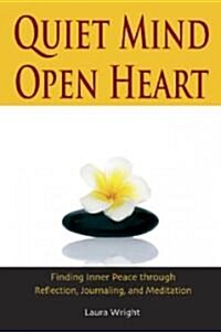 Quiet Mind, Open Heart: Finding Inner Peace Through Reflection, Journaling, and Meditation (Paperback)