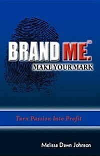 Brand Me. Make Your Mark: Turn Passion Into Profit (Paperback)