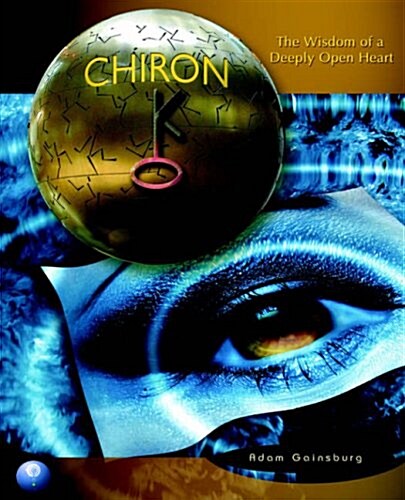 Chiron: The Wisdom of a Deeply Open Heart (Paperback)
