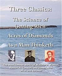 Three Classics: The Science of Getting Rich, Acres of Diamonds, as a Man Thinketh - The Most Famous Works of Wallace D. Wattles, Russe (Paperback)