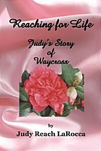 Reaching for Life: Judys Story of Waycross (Paperback)