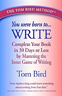 You Were Born to Write: Complete Your Book in 30 Days or Less by Mastering the Inner Game of Writing (Hardcover)