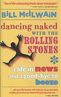Dancing Naked with the Rolling Stones: A Life in News and a Good-Bye to Booze (Hardcover)