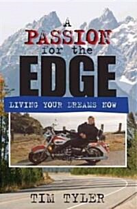 A Passion for the Edge: Living Your Dreams Now (Hardcover)