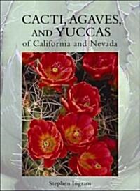 Cacti, Agaves, and Yuccas of California and Nevada (Paperback)