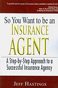 So You Want to Be an Insurance Agent (Paperback)