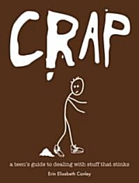 Crap: How to Deal with Annoying Teachers, Bosses, Backstabbers, and Other Stuff That Stinks (Paperback)