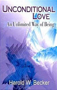 Unconditional Love - An Unlimited Way of Being (Paperback)