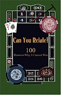 Can You Relate? 100 Reasons Why I Cannot Win (Paperback)