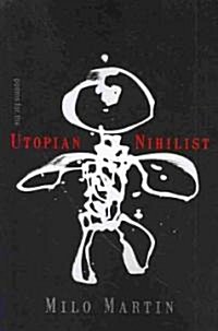 Poems for the Utopian Nihilist (Paperback)