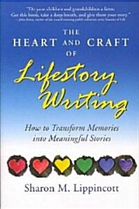 The Heart and Craft of Lifestory Writing: How to Transform Memories Into Meaningful Stories (Paperback)