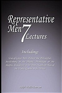 Representative Men: Seven Lectures - Including: Uses of Great Men, Plato or the Philosopher, Swedenborg or the Mystic, Montaigne or the Sk (Paperback)