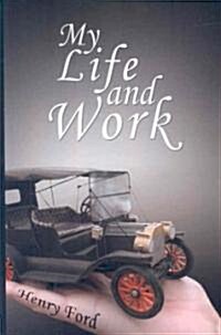 My Life and Work: An Autobiography of Henry Ford (Paperback)